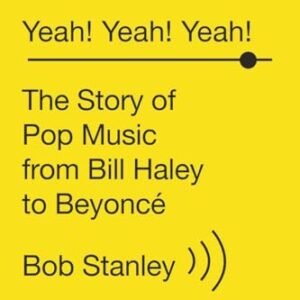 Yeah! Yeah! Yeah!: The Story of Pop Music from Bill Haley to Beyoncé