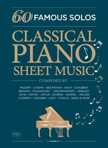 Classical Piano Sheet Music | 60 Famous Solos | Composed By: Mozart, Chopin, Beethoven, Bach, Schubert, Brahms, Tchaikovsky, Rachmaninoff, Debussy, … Scriabin, Liszt, Vivaldi, Grieg and More